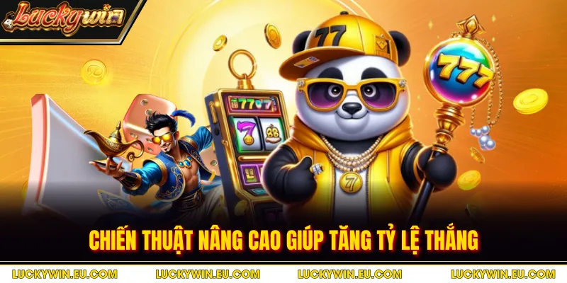 Chiến thuật nâng cao giúp tăng tỷ lệ thắng