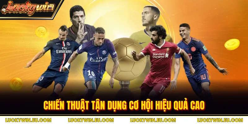 Chiến thuật tận dụng cơ hội hiệu quả cao