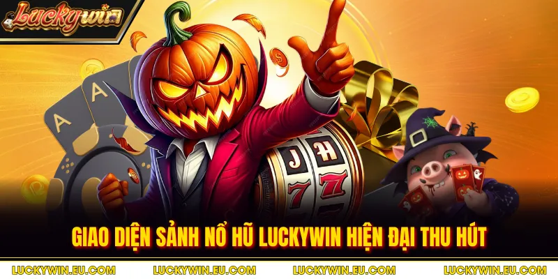 Giao diện sảnh nổ hũ Luckywin hiện đại thu hút