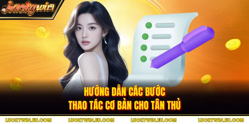 Hướng dẫn các bước thao tác cơ bản cho tân thủ