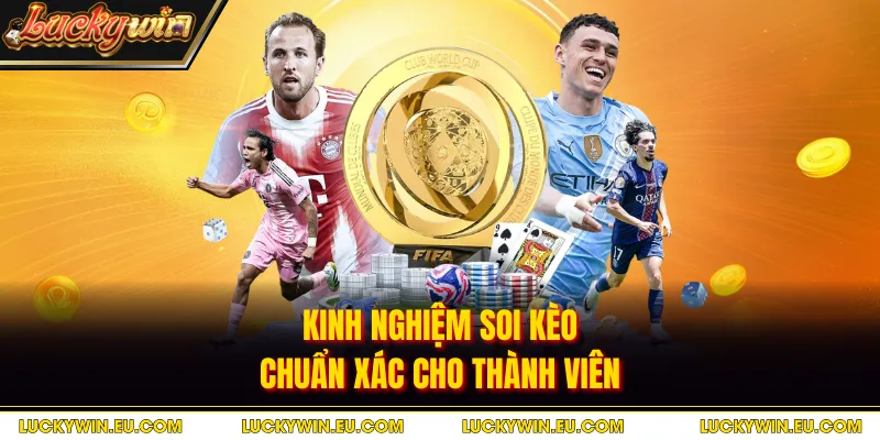 Kinh nghiệm soi kèo chuẩn xác cho thành viên