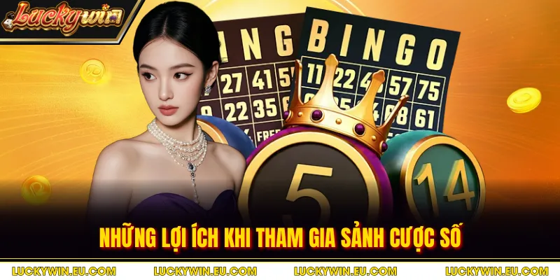 Những lợi ích khi tham gia sảnh cược số