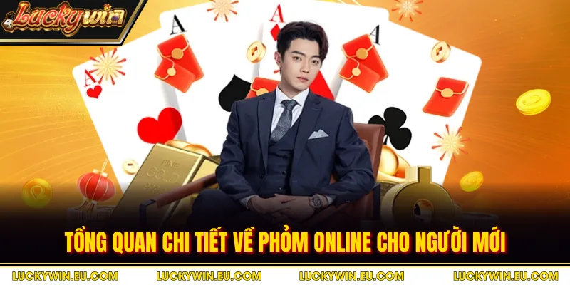 Tổng quan chi tiết về Phỏm online cho người mới
