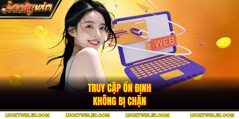 Truy cập ổn định không bị chặn